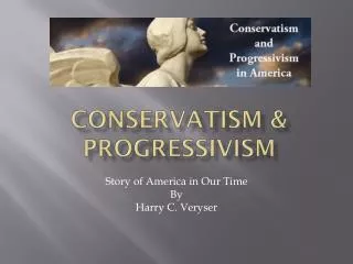 Conservatism &amp; Progressivism