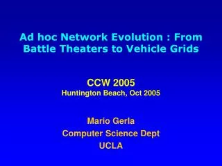 Mario Gerla Computer Science Dept UCLA
