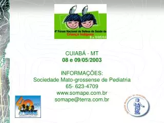 CUIABÁ - MT 08 e 09/05/2003 INFORMAÇÕES: Sociedade Mato-grossense de Pediatria 65- 623-4709