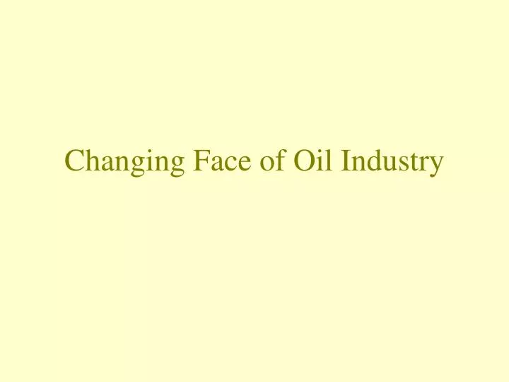 changing face of oil industry