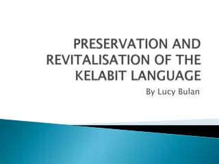 PRESERVATION AND REVITALISATION OF THE KELABIT LANGUAGE