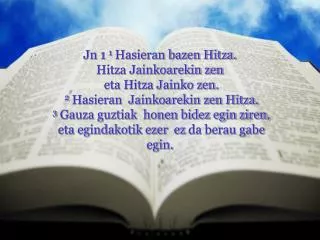 Jn 1 1 Hasieran bazen Hitza. Hitza Jainkoarekin zen eta Hitza Jainko zen.