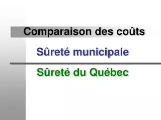 Comparaison des coûts Sûreté municipale Sûreté du Québec