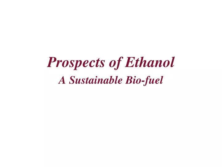 prospects of ethanol a sustainable bio fuel