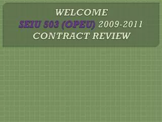 WELCOME SEIU 503 (OPEU) 2009-2011 CONTRACT REVIEW