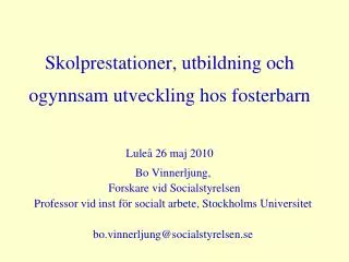 Skolprestationer, utbildning och ogynnsam utveckling hos fosterbarn Luleå 26 maj 2010
