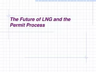 The Future of LNG and the Permit Process
