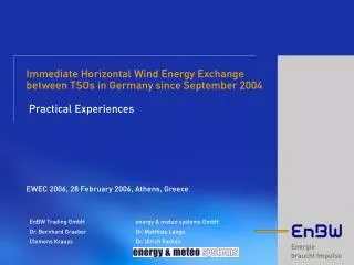 EnBW Trading GmbH 		energy &amp; meteo systems GmbH Dr. Bernhard Graeber		Dr. Matthias Lange