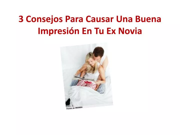 3 consejos para causar una buena impresi n en tu ex novia