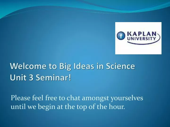 welcome to big ideas in science unit 3 seminar