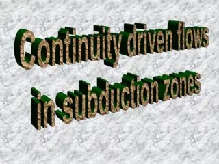 Continuity driven flows in subduction zones