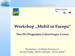 Workshop „Mobil in Europa“ Das EU-Programm Lebenslanges Lernen