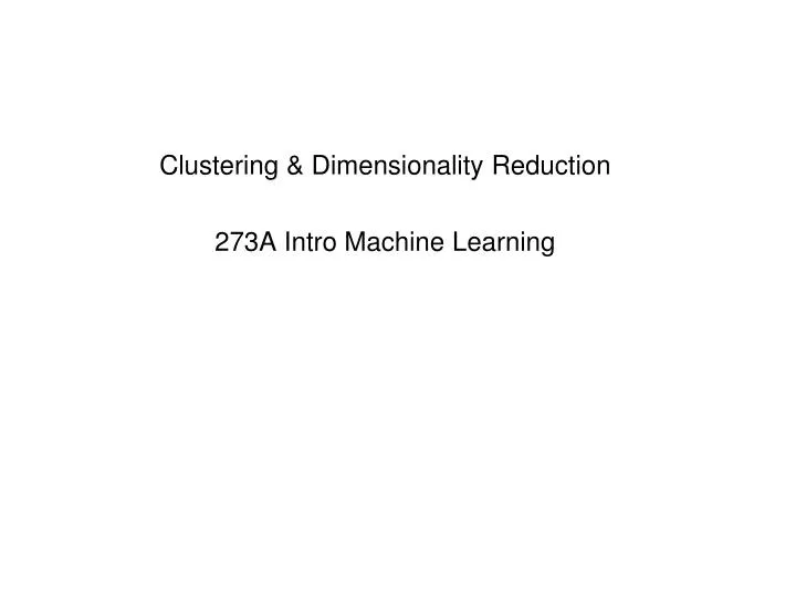 clustering dimensionality reduction 273a intro machine learning
