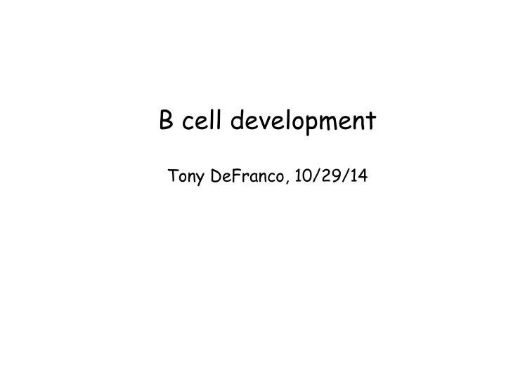 b cell development tony defranco 10 29 14