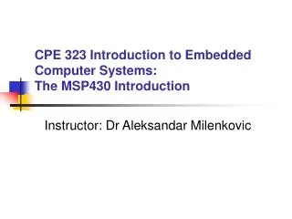 CPE 323 Introduction to Embedded Computer Systems: The MSP430 Introduction