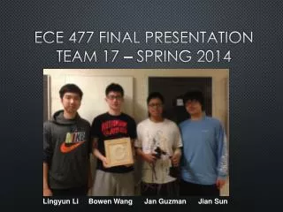 ECE 477 Final Presentation Team 17 ? Spring 2014