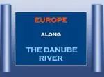 EUROPE along THE DANUBE RIVER - slide 1