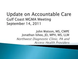 Update on Accountable Care Gulf Coast MGMA Meeting September 14, 2011