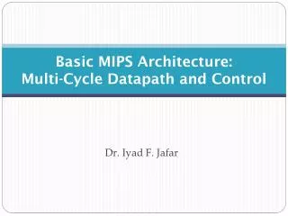 Basic MIPS Architecture: Multi-Cycle Datapath and Control