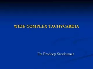 WIDE COMPLEX TACHYCARDIA