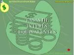 TASAS DE INTERÉS EQUIVALENTES - slide 1