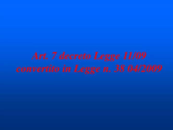 art 7 decreto legge 11 09 convertito in legge n 38 04 2009