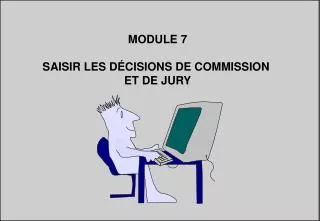 MODULE 7 SAISIR LES DÉCISIONS DE COMMISSION ET DE JURY