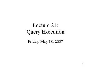Lecture 21: Query Execution