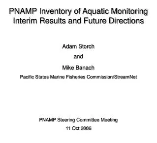PNAMP Inventory of Aquatic Monitoring Interim Results and Future Directions Adam Storch and
