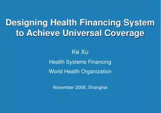 Designing Health Financing System to Achieve Universal Coverage