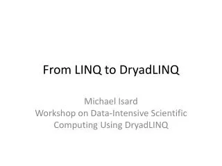 From LINQ to DryadLINQ