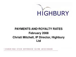 PAYMENTS AND ROYALTY RATES February 2008 Christi Mitchell, IP Director, Highbury Ltd