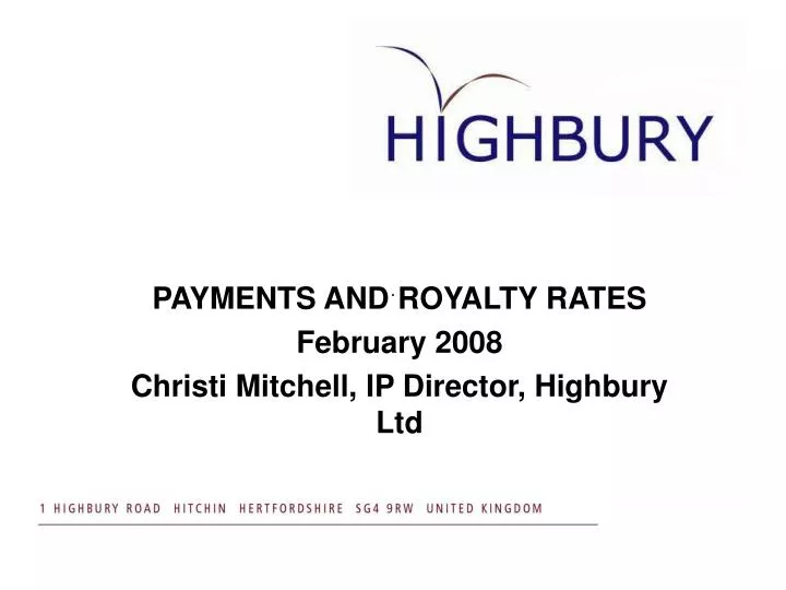 payments and royalty rates february 2008 christi mitchell ip director highbury ltd