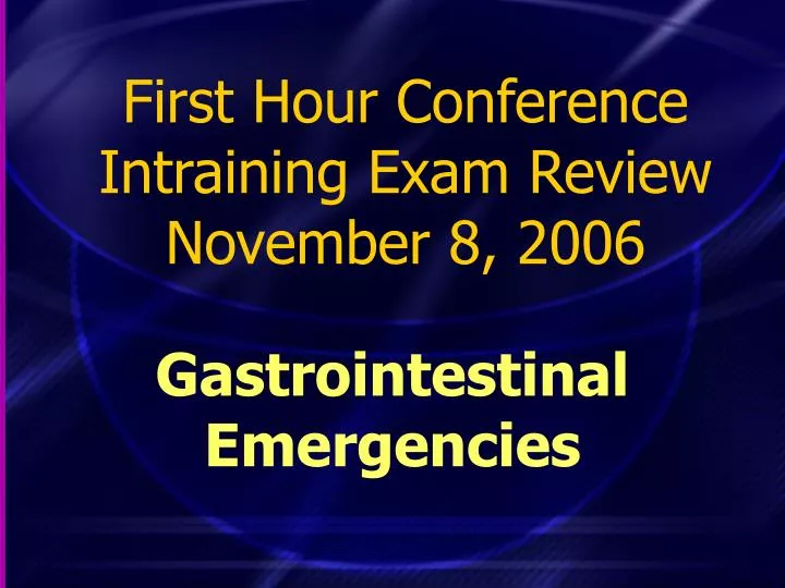 first hour conference intraining exam review november 8 2006