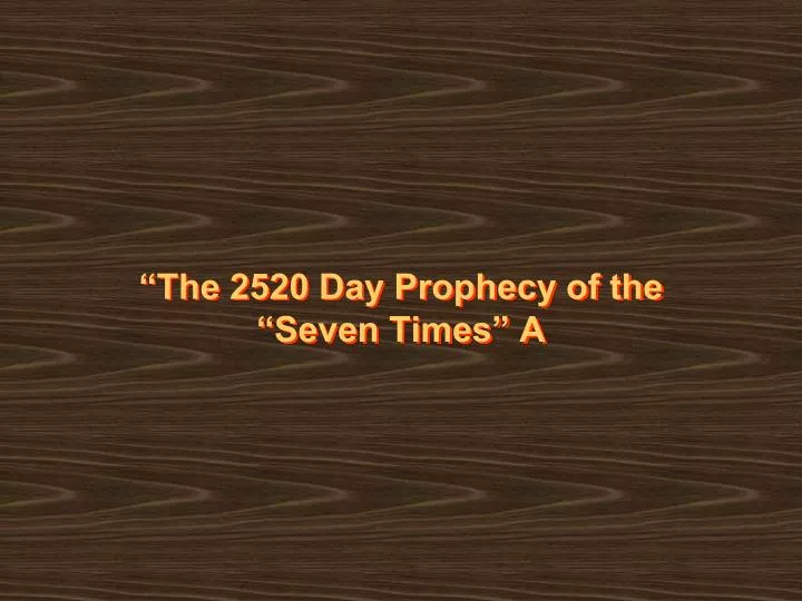 the 2520 day prophecy of the seven times a