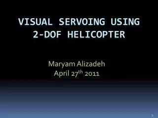 Visual servoing using 2-dof helicopter