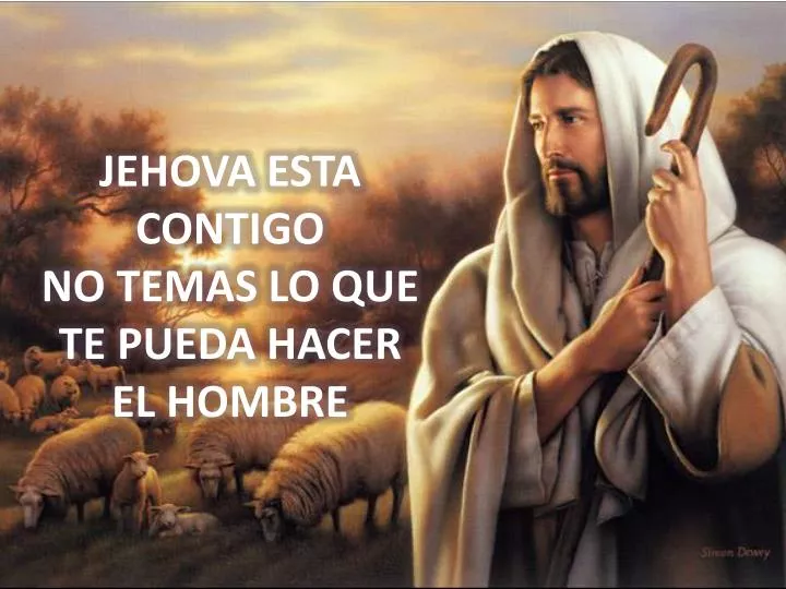 jehova esta contigo no temas lo que te pueda hacer el hombre