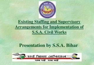 Existing Staffing and Supervisory Arrangements for Implementation of S.S.A. Civil Works