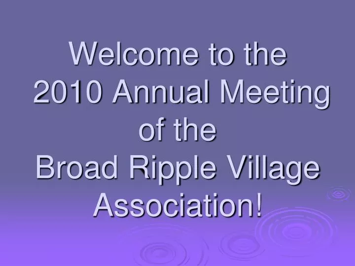 welcome to the 2010 annual meeting of the broad ripple village association