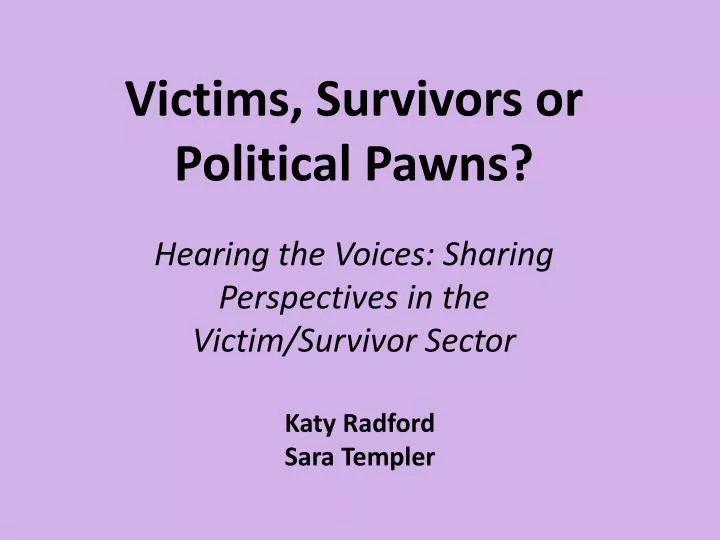 victims survivors or political pawns