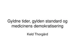 Gyldne tider, gylden standard og medicinens demokratisering