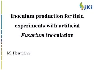 Inoculum production for field experiments with artificial Fusarium inoculation M. Herrmann