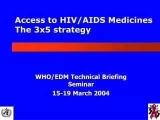 Access to HIV/AIDS Medicines The 3x5 strategy