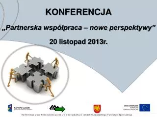KONFERENCJA „Partnerska współpraca – nowe perspektywy” 20 listopad 2013r.
