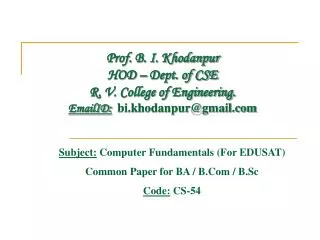 Subject: Computer Fundamentals (For EDUSAT) Common Paper for BA / B.Com / B.Sc Code: CS-54