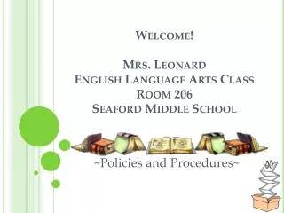 Welcome! Mrs . Leonard English Language Arts Class Room 206 Seaford Middle School