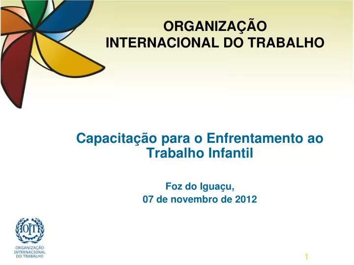 capacita o para o enfrentamento ao trabalho infantil foz do igua u 07 de novembro de 2012