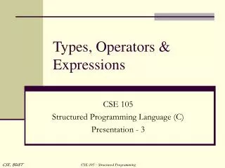 Types, Operators &amp; Expressions