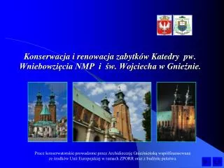 Konserwacja i renowacja zabytków Katedry pw. Wniebowzięcia NMP i św. Wojciecha w Gnieźnie .