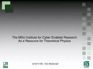 The MSU Institute for Cyber Enabled Research As a Resource for Theoretical Physics
